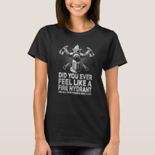 Kände du någonsin som en branddrant 4 t shirt