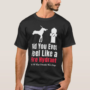 Kände du någonsin som en Hydrant Sarcastic Manar? T Shirt
