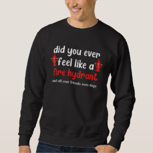 Kände du som en brandhydrant Tees 1 Lång Ärmad Tröja