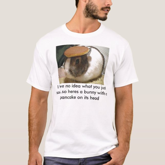 kaninen har jag ingen idé vad du sade precis… så tee shirt (Framsida)