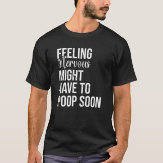Känn att Nervous kan bli tvungen att sticka snart T Shirt