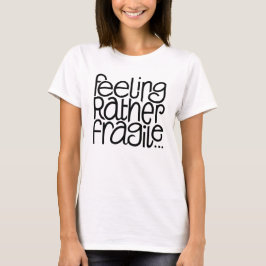Känn bräcklig T-tröja Tee Shirt
