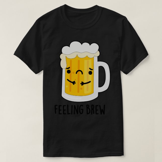 Känn Brew Cute Ledsen Beer Pun 1 T Shirt (Design framsida)