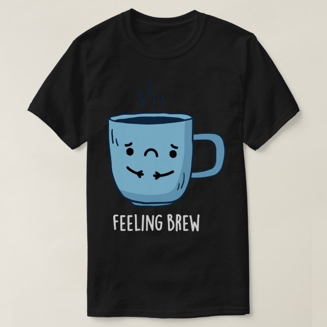 Känn Brew Cute Ledsen Coffee Pun T Shirt (Design framsida)