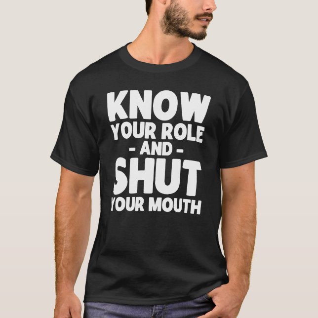 Känn Din Roll Och Håll Käften Swea T Shirt (Framsida)