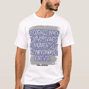 Känn igen när du befinner dig i ögonblicket t shirt