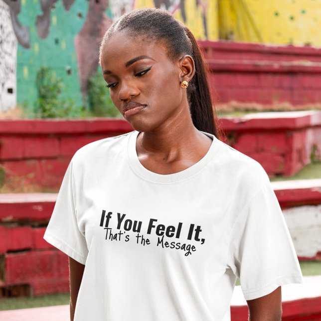 Känn meddelandet t shirt (If it reached your heart, it was meant for you.)