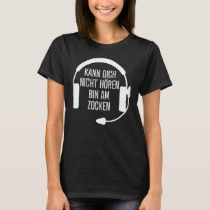 Kann Nicht Hörbin am Zocken Headset Gamer T Shirt