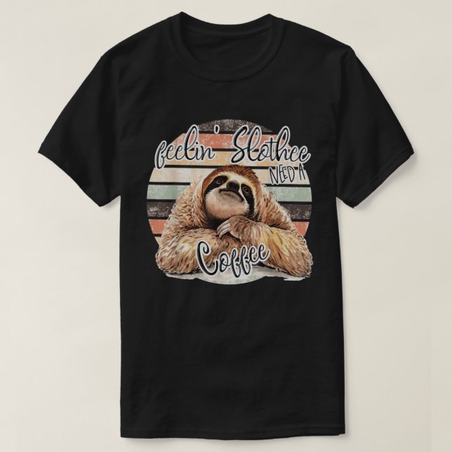 Känn Slothe, behöver en kaffefond T Shirt (Design framsida)