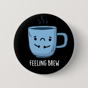 Känna Brew Funny Ledsen Coffee Pun Mörk BG Knapp