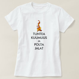 känna värme och bränna fötterna på finska t shirt