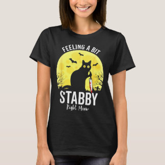 Känner mig lite Stabbig just nu Rolig svart katt T Shirt