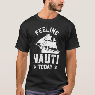 Känner mig Nauti Idag Roliga Kryssnings Crusaders T Shirt
