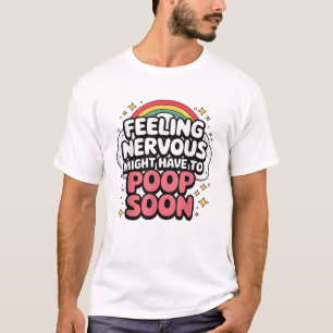 Känner mig nervös kanske måste bajsa snart, rolig t shirt