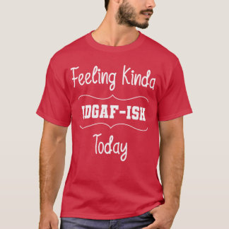 Känner mig rätt IDGAFish idag rolig familj T Shirt