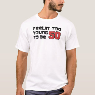 Känns för ung för att vara 50 t shirt