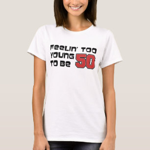 Känns för ung för att vara 50 tee shirt