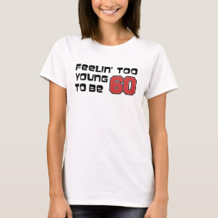 Känns för ung för att vara 60 t shirt