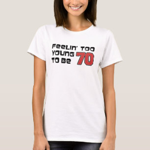 Känns för ung för att vara 70 T-Shirt