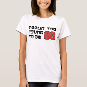 Känns för ung för att vara 80 t shirt