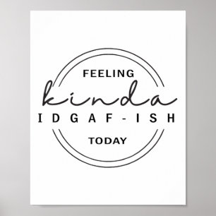 Känns Kinda Idgaf-ish Today Poster