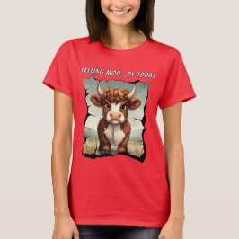 Känns Moody i dag: Högre land Cow T Shirt