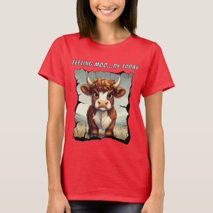Känns Moody i dag: Högre land Cow T Shirt