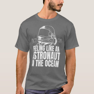Känns som en astronaut i havet t shirt