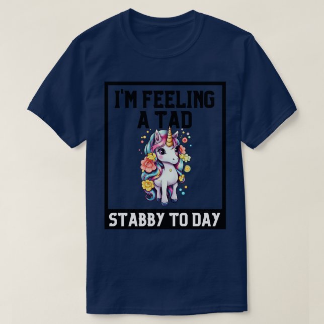 Känns som en Tad Stabby Idag Unicorn 2 T Shirt (Design framsida)