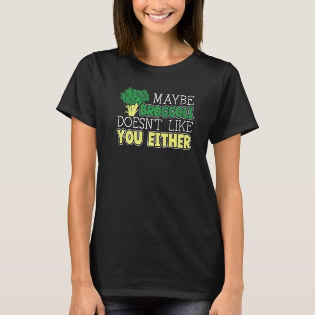 Kanske Broccoli Inte Gillar Dig Antingen Grönsak V T Shirt (Framsida)