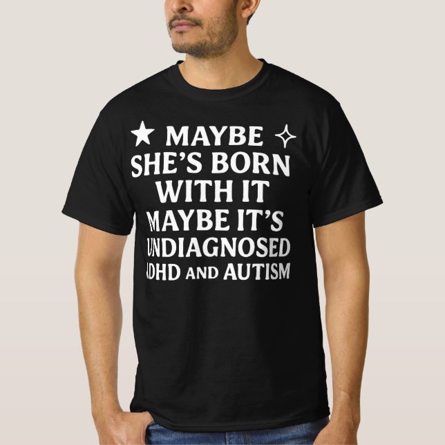 Kanske född med det kanske det är  odiagnostiserad t shirt (Framsida)