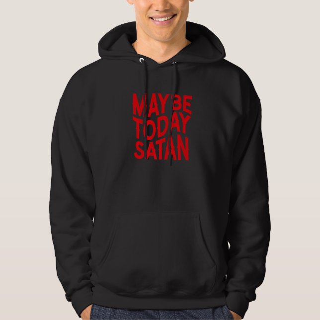 Kanske Idag Satan  Sarksatisk Hoodie (Framsida)