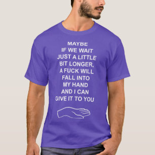 Kanske om vi väntar lite längre t shirt