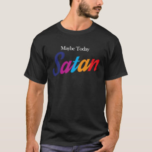 Kanske Satan i dag T Shirt