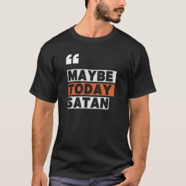 Kanske Satan i dag T Shirt