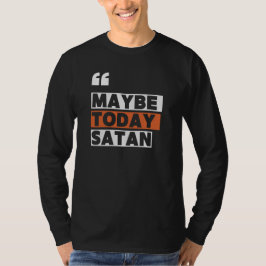 Kanske Satan i dag T Shirt