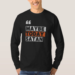 Kanske Satan i dag T Shirt