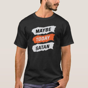 Kanske satan idag t shirt