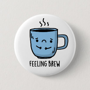 Känsla Brew Funny Ledsen Coffee Pun Knapp