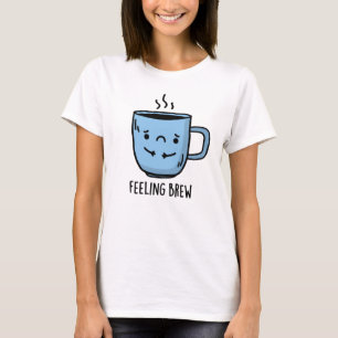 Känsla Brew Funny Ledsen Coffee Pun T Shirt