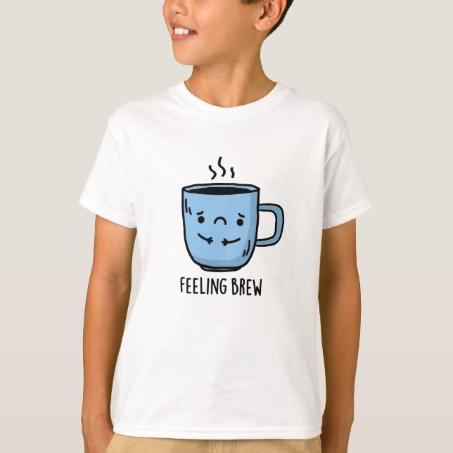 Känsla Brew Funny Ledsen Coffee Pun T Shirt (Framsida)