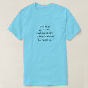 Känslomässig skada av brittisk TV T Shirt