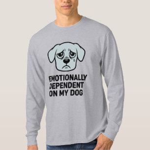 Känslomässigt Beroende Av Min Hund Rolig Sorgsen T Shirt