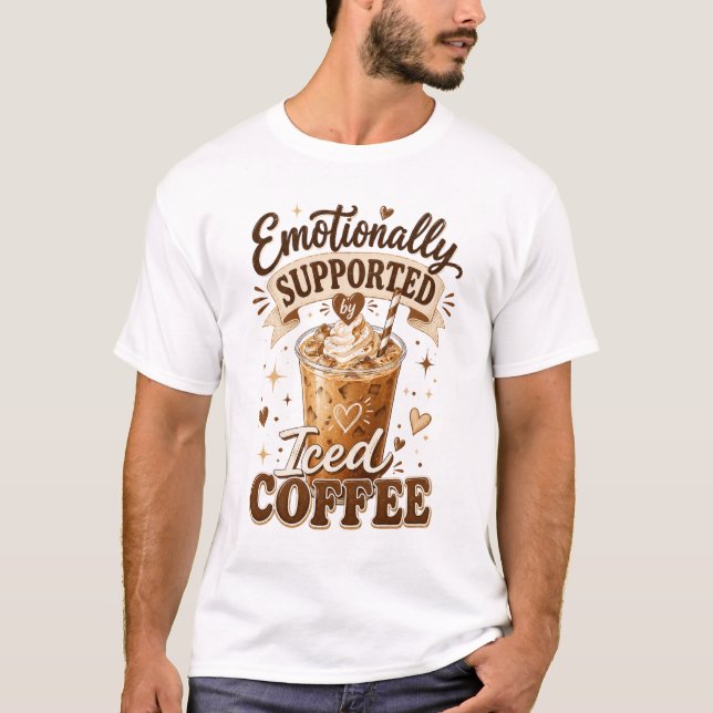 Känslomässigt Stödd Av Iced Coffee  T Shirt (Framsida)