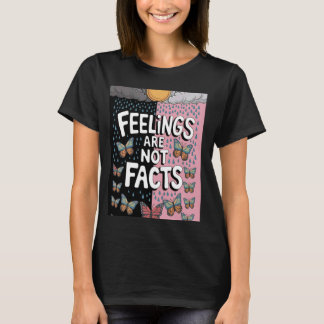 Känslor är inte ett faktum när det gäller psykisk  t shirt