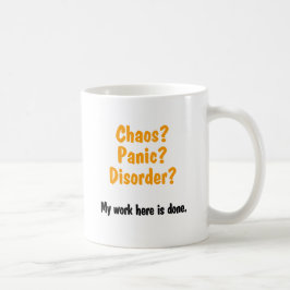 Kaos? Göra panikslagen? Oordning? Kaffemugg