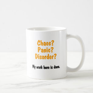 Kaos? Göra panikslagen? Oordning? Kaffemugg
