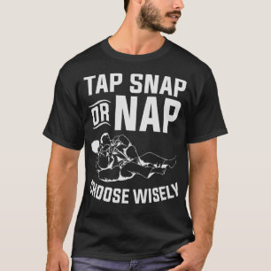 Kap Snap eller Nap Välj Wisely Martial Jiu Jitsu T Shirt
