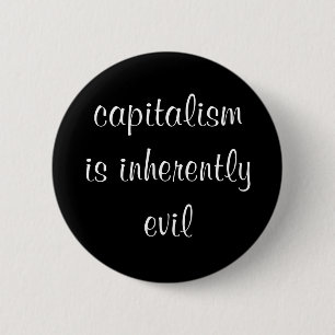 Kapitalism är naturligt ond knäppas knapp