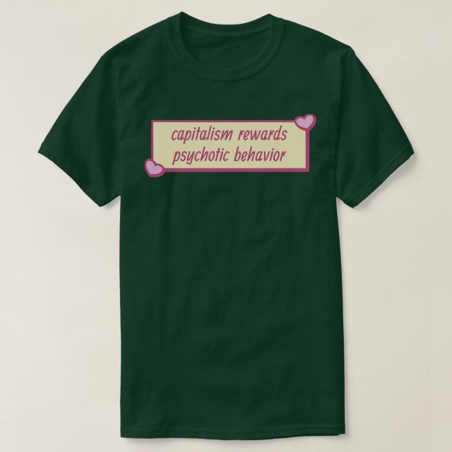Kapitalism belönar psykotiskt beteende t shirt (Design framsida)